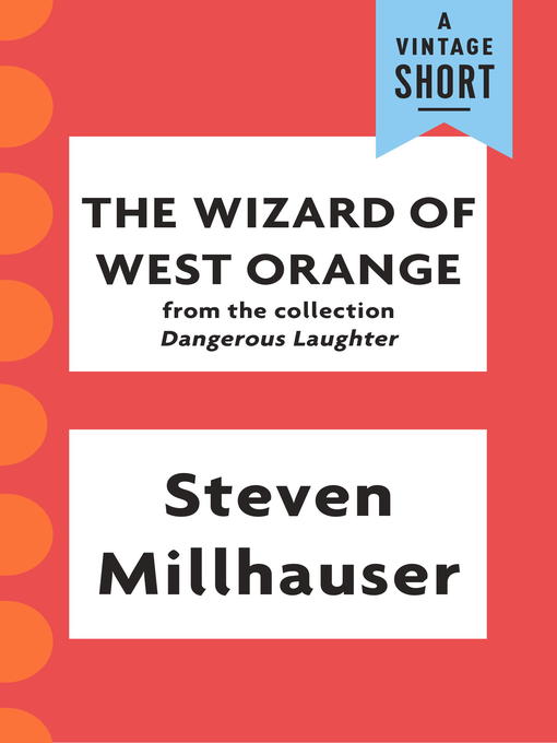 Title details for The Wizard of West Orange by Steven Millhauser - Available